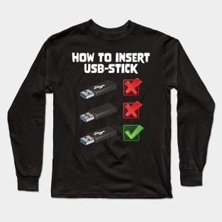 Funny Programer Joke Computer Nerd How To Insert USB Stick Long Sleeve T-Shirt